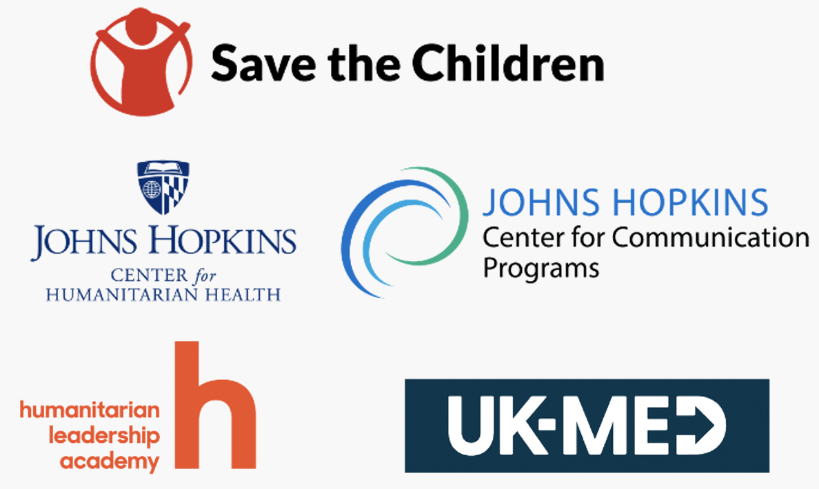 Johns Hopkins Center for Humanitarian Health, Save the Children, 
        Johns Hopkins Center for Communication Programs, Humanitarian Leadership Academy, UK Med